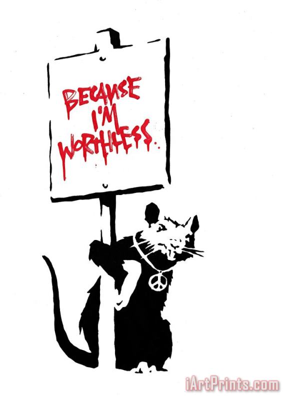 Because I'm Worthless (red), 2004 painting - Banksy Because I'm Worthless (red), 2004 Art Print