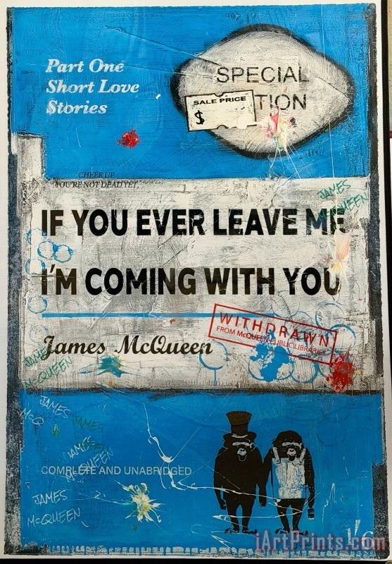 If You Leave Me I Am Coming with You painting - Collection If You Leave Me I Am Coming with You Art Print