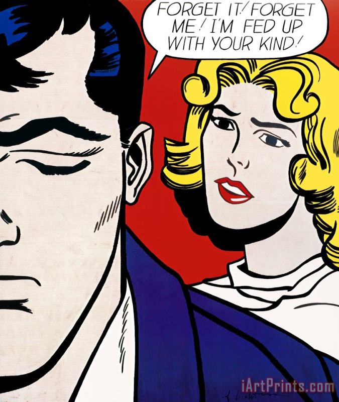 Forget It! Forget Me! I'm Fed Up with Your Kind!, 1995 painting - Roy Lichtenstein Forget It! Forget Me! I'm Fed Up with Your Kind!, 1995 Art Print
