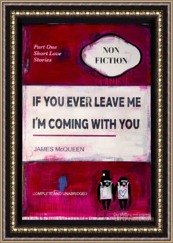 Collection If You Ever Leave Me I'm Coming with You Framed Painting