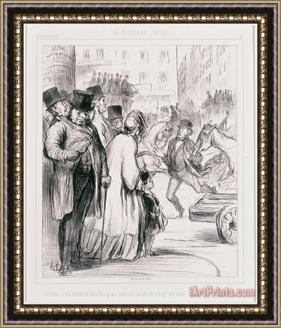 Honore Daumier Le Nouveau Paris Comme C'est Heureux Pour Les Gens Presses Qu'on Ait Elargi Les Voies De Communicat... Framed Print