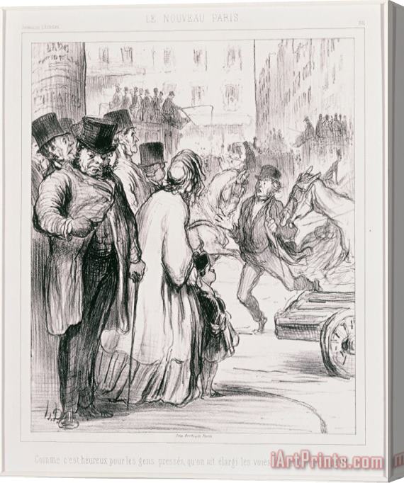 Honore Daumier Le Nouveau Paris Comme C'est Heureux Pour Les Gens Presses Qu'on Ait Elargi Les Voies De Communicat... Stretched Canvas Print / Canvas Art