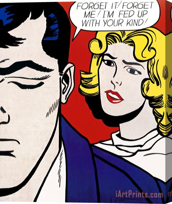 Roy Lichtenstein Forget It! Forget Me! I'm Fed Up with Your Kind!, 1995 Stretched Canvas Painting / Canvas Art